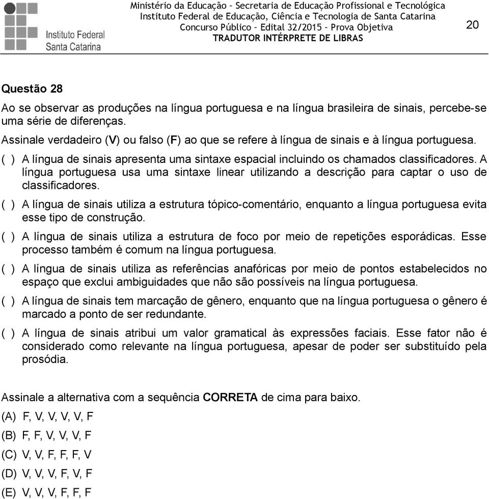 A língua portuguesa usa uma sintaxe linear utilizando a descrição para captar o uso de classificadores.