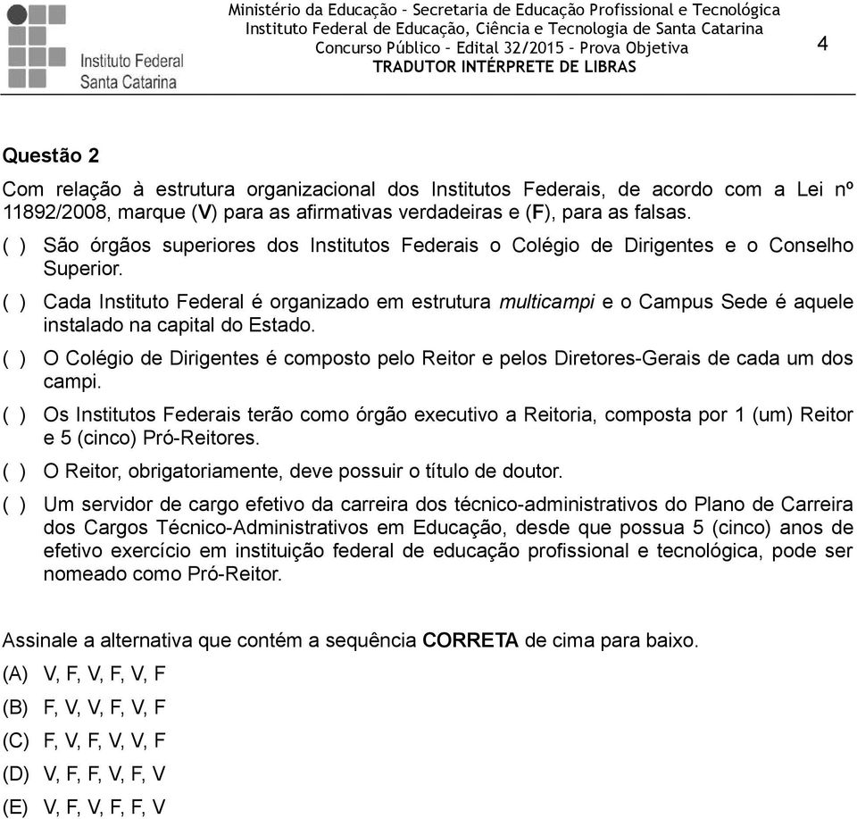 ( ) Cada Instituto Federal é organizado em estrutura multicampi e o Campus Sede é aquele instalado na capital do Estado.