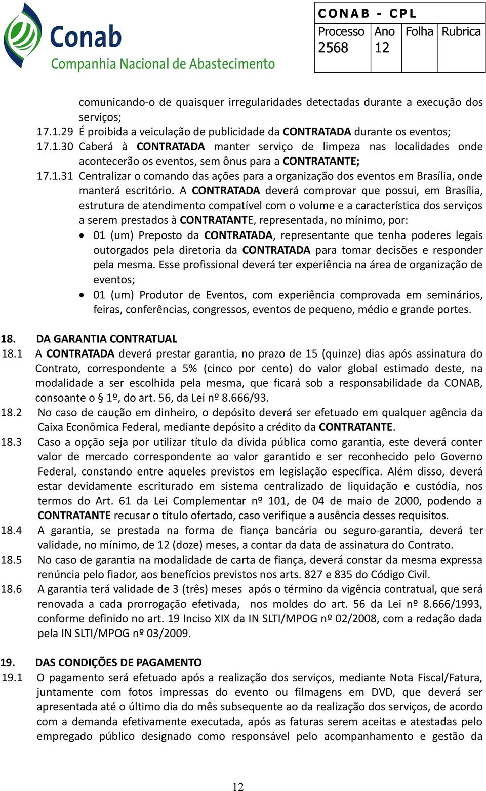 1.31 Centralizar o comando das ações para a organização dos eventos em Brasília, onde manterá escritório.