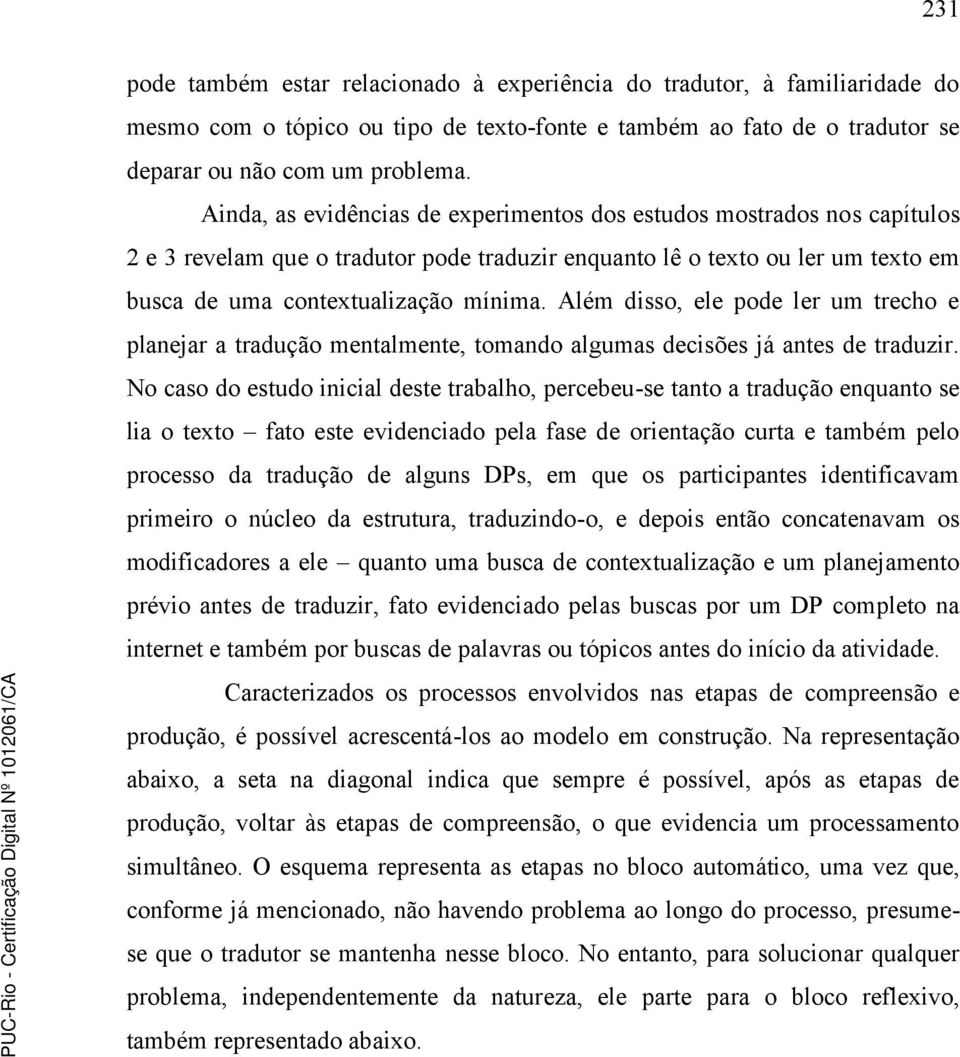 Além disso, ele pode ler um trecho e planejar a tradução mentalmente, tomando algumas decisões já antes de traduzir.