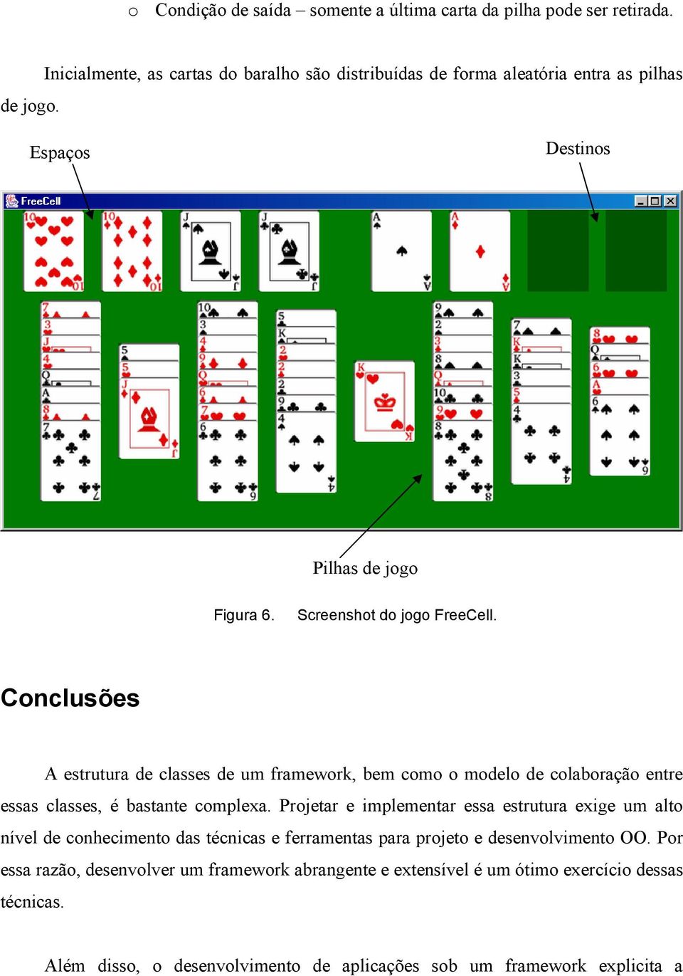 Conclusões A estrutura de classes de um framework, bem como o modelo de colaboração entre essas classes, é bastante complexa.