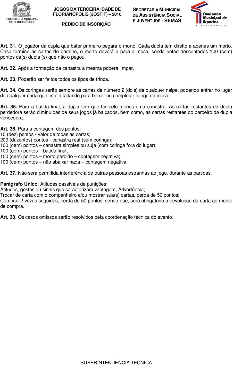 Art. 33. Poderão ser feitos todos os tipos de trinca. Art. 34.