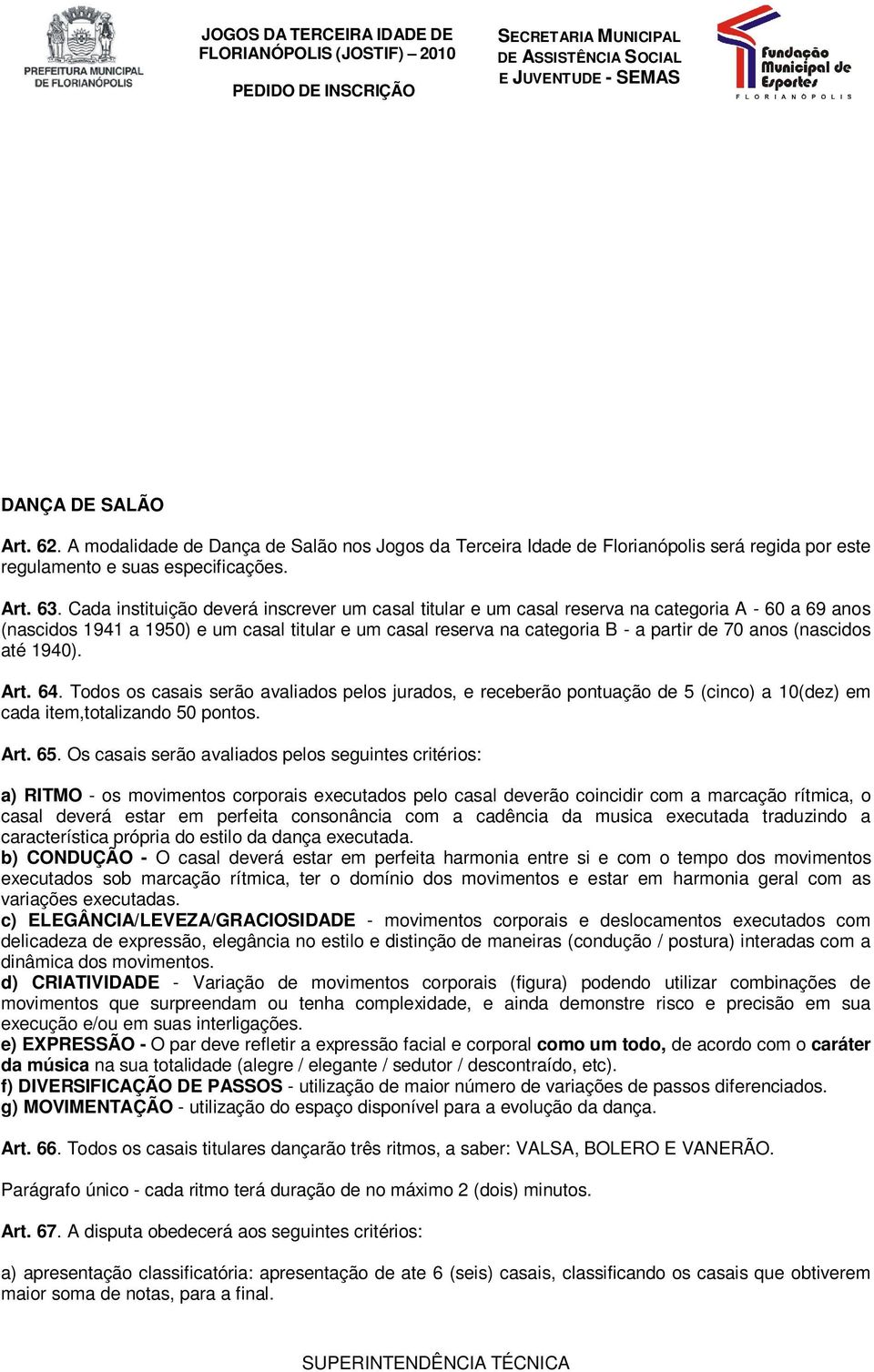 (nascidos até 1940). Art. 64. Todos os casais serão avaliados pelos jurados, e receberão pontuação de 5 (cinco) a 10(dez) em cada item,totalizando 50 pontos. Art. 65.