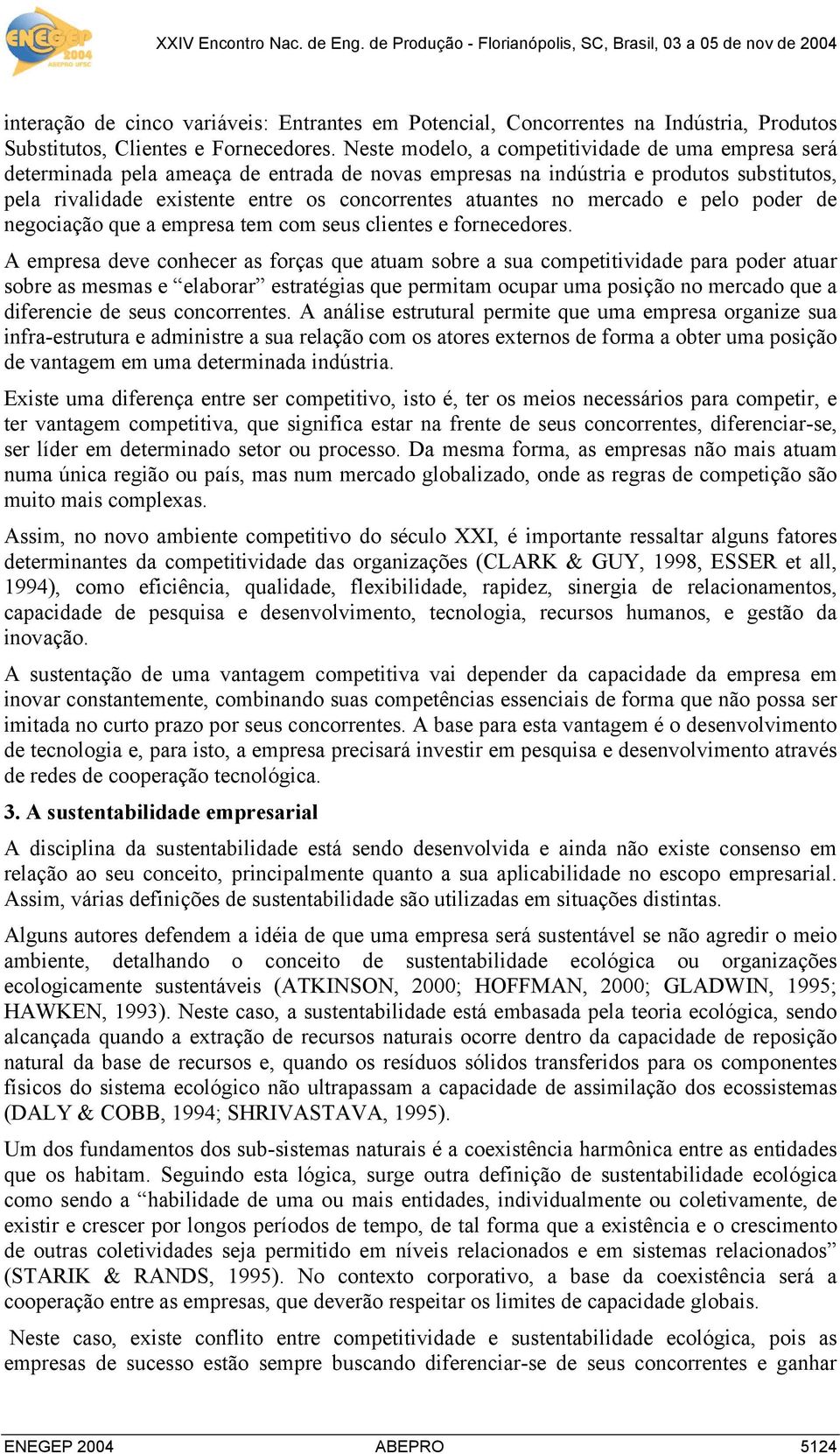 no mercado e pelo poder de negociação que a empresa tem com seus clientes e fornecedores.