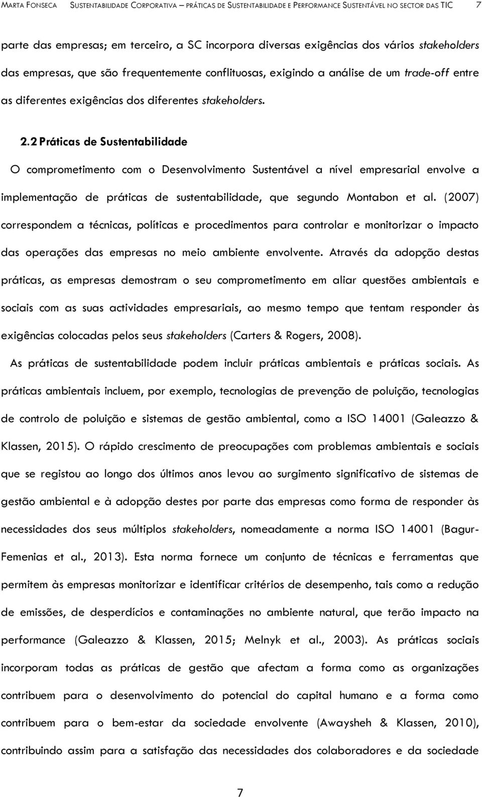 2 Práticas de Sustentabilidade O comprometimento com o Desenvolvimento Sustentável a nível empresarial envolve a implementação de práticas de sustentabilidade, que segundo Montabon et al.