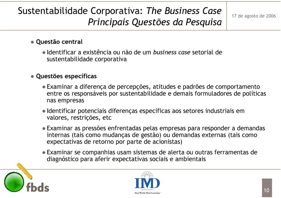 diferenças específicas aos setores industriais em valores, restrições, etc Examinar as pressões enfrentadas pelas empresas para responder a demandas internas (tais como mudanças de gestão) ou