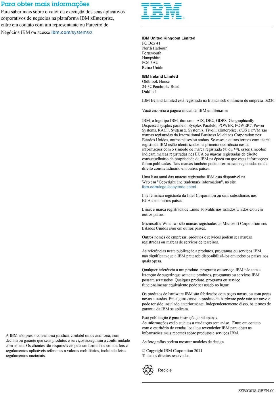 com/systems/z IBM United Kingdom Limited PO Box 41 North Harbour Portsmouth Hampshire PO6 3AU Reino Unido IBM Ireland Limited Oldbrook House 24-32 Pembroke Road Dublin 4 IBM Ireland Limited está