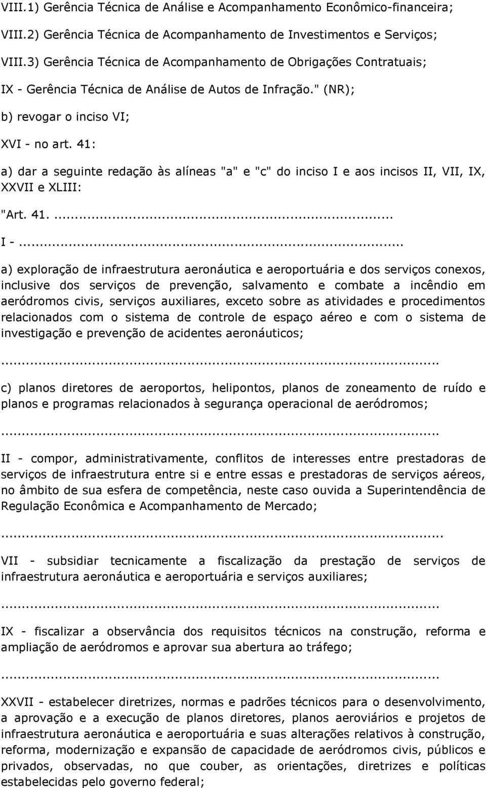 41: a) dar a seguinte redação às alíneas "a" e "c" do inciso I e aos incisos II, VII, IX, XXVII e XLIII: "Art. 41.... I -.