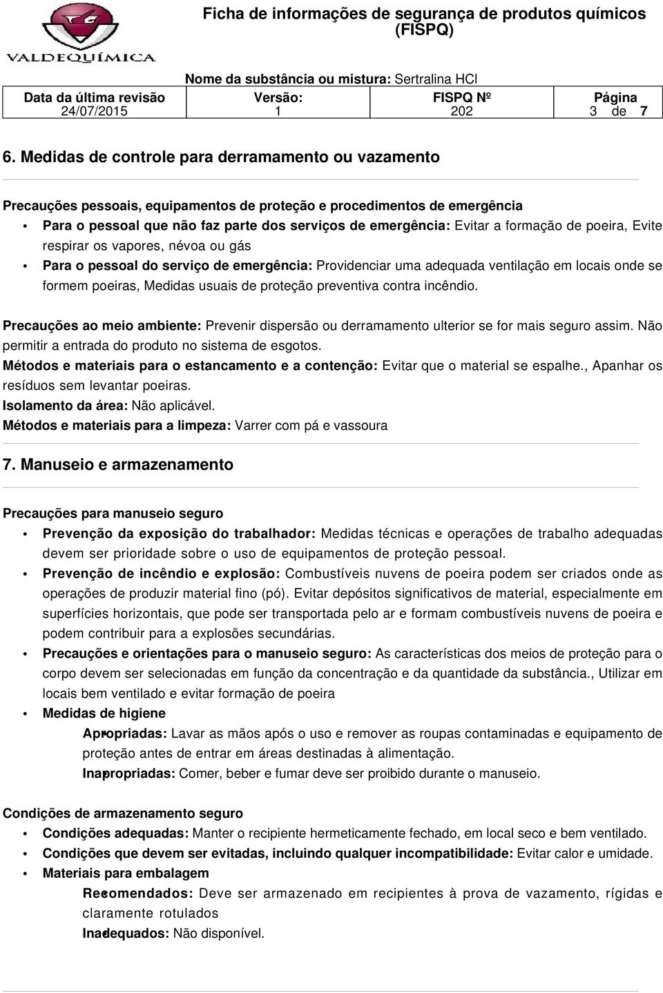 formação de poeira, Evite respirar os vapores, névoa ou gás Para o pessoal do serviço de emergência: Providenciar uma adequada ventilação em locais onde se formem poeiras, Medidas usuais de proteção