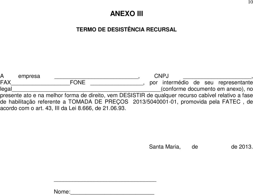 DESISTIR de qualquer recurso cabível relativo a fase de habilitação referente a TOMADA DE PREÇOS