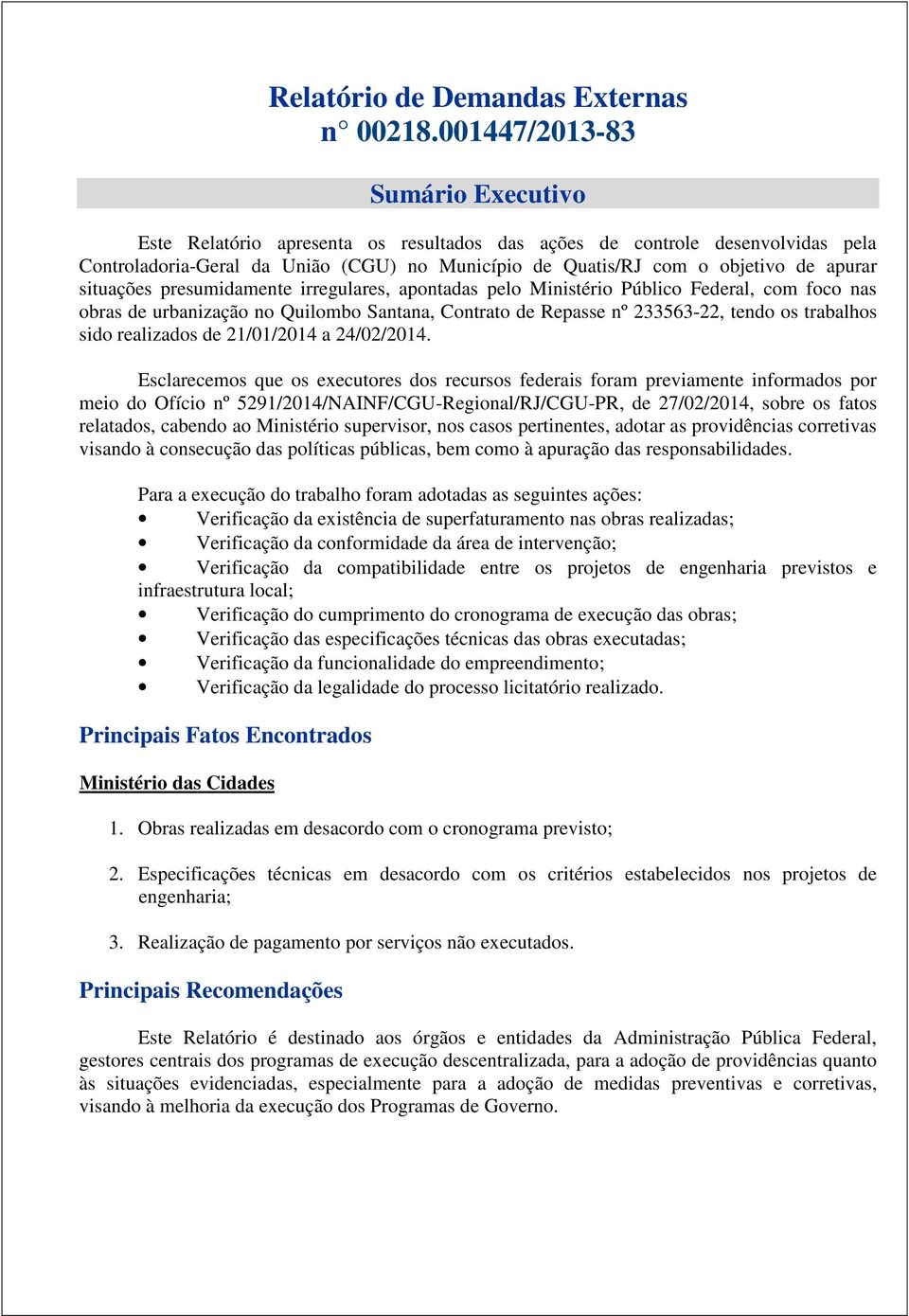 situações presumidamente irregulares, apontadas pelo Ministério Público Federal, com foco nas obras de urbanização no Quilombo Santana, Contrato de Repasse nº 233563-22, tendo os trabalhos sido