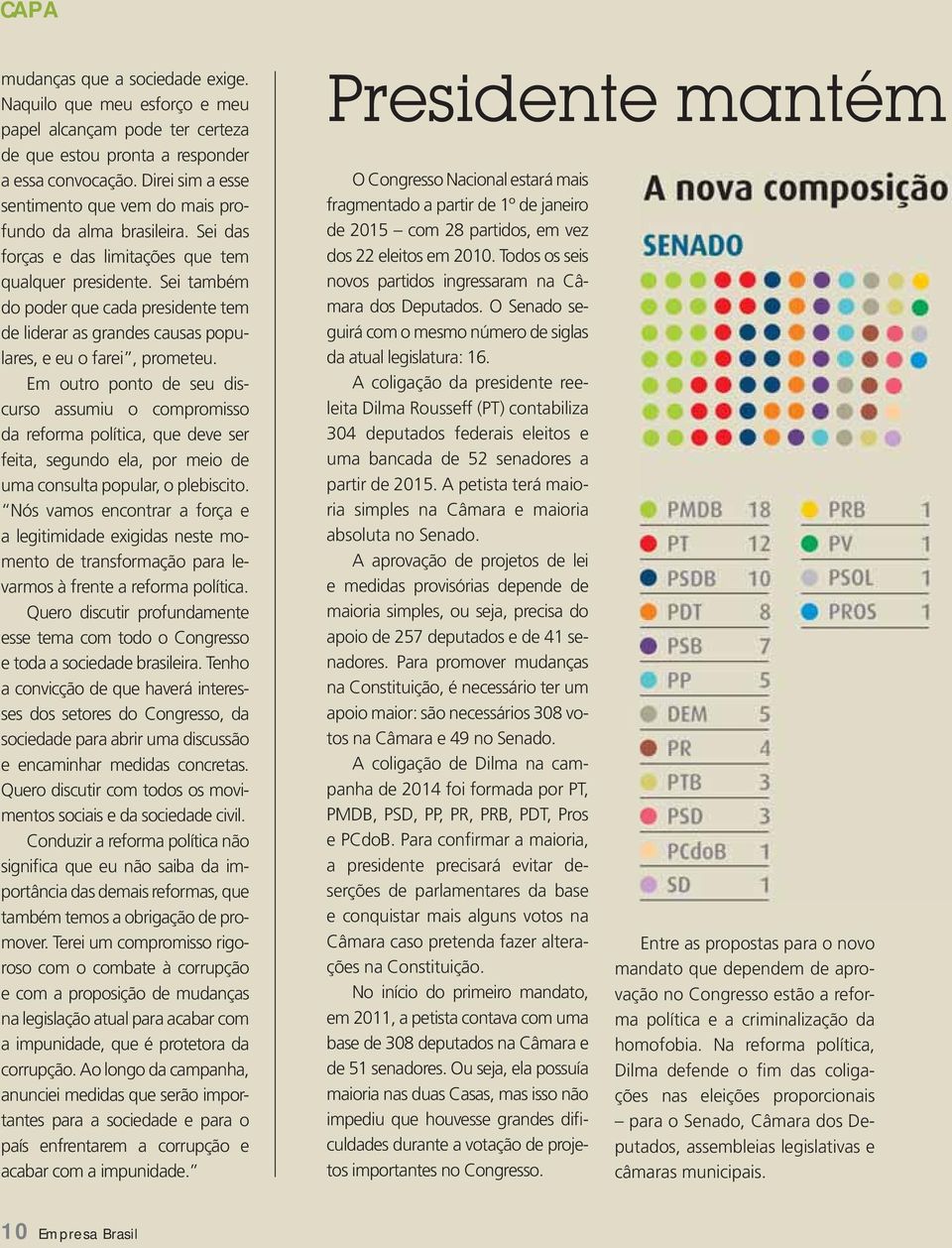 Sei também do poder que cada presidente tem de liderar as grandes causas populares, e eu o farei, prometeu.