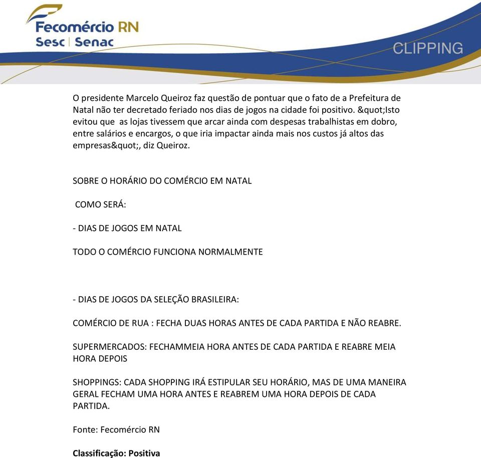 SOBRE O HORÁRIO DO COMÉRCIO EM NATAL COMO SERÁ: - DIAS DE JOGOS EM NATAL TODO O COMÉRCIO FUNCIONA NORMALMENTE - DIAS DE JOGOS DA SELEÇÃO BRASILEIRA: COMÉRCIO DE RUA : FECHA DUAS HORAS ANTES DE CADA