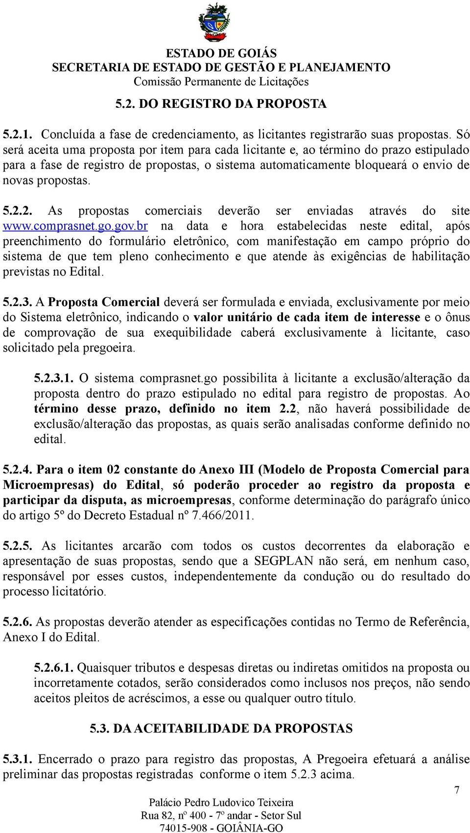 2. As propostas comerciais deverão ser enviadas através do site www.comprasnet.go.gov.