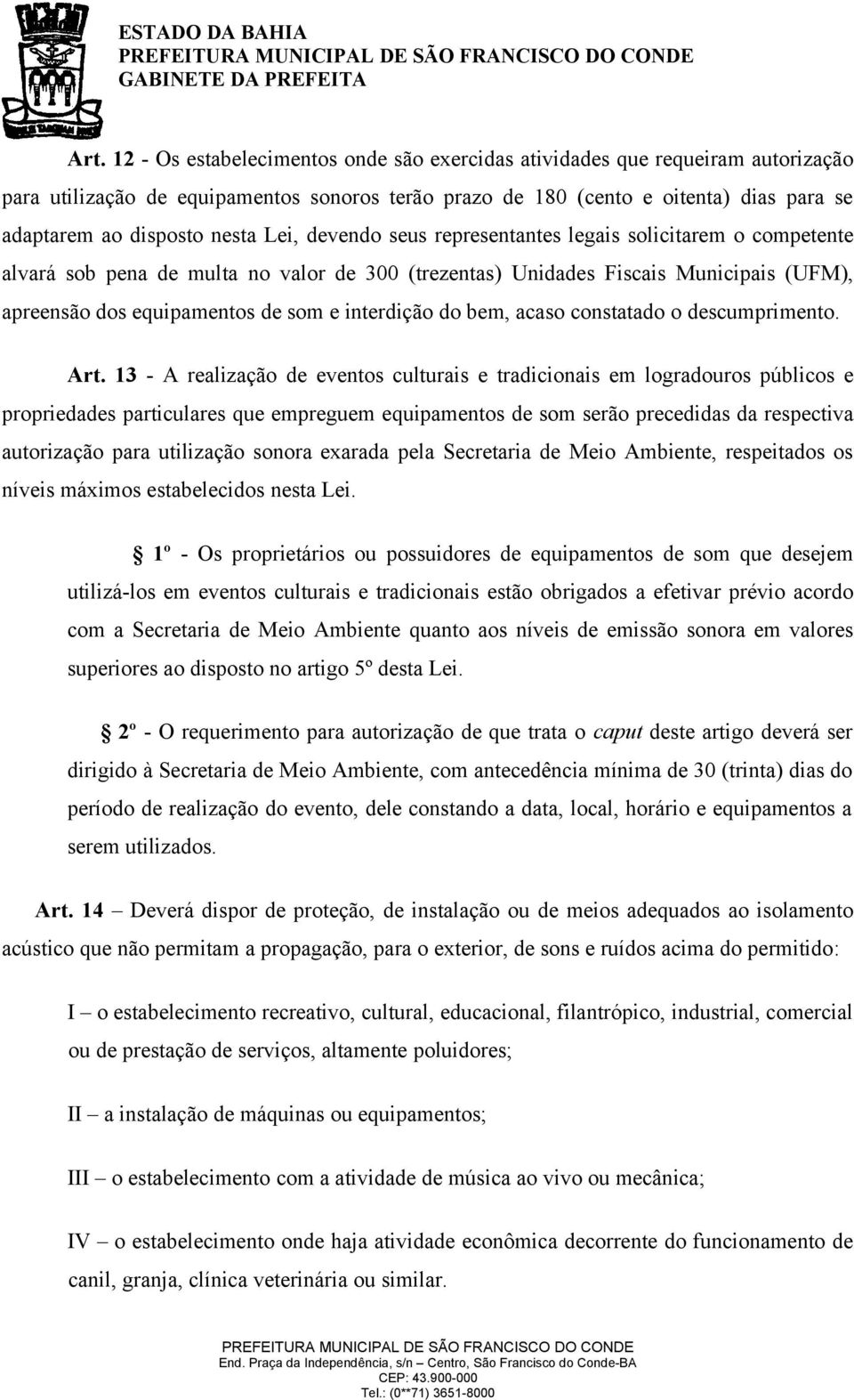 interdição do bem, acaso constatado o descumprimento. Art.