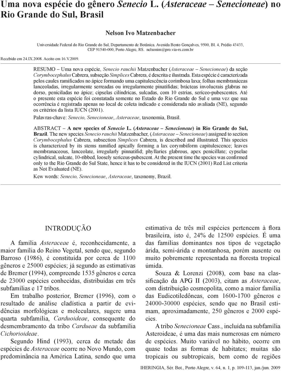 4, Prédio 43433, CEP 91540-000, Porto Alegre, RS. nelsonim@pro.via-rs.com.br Recebido em 24.IX.2008. Aceito em 16.V.2009.