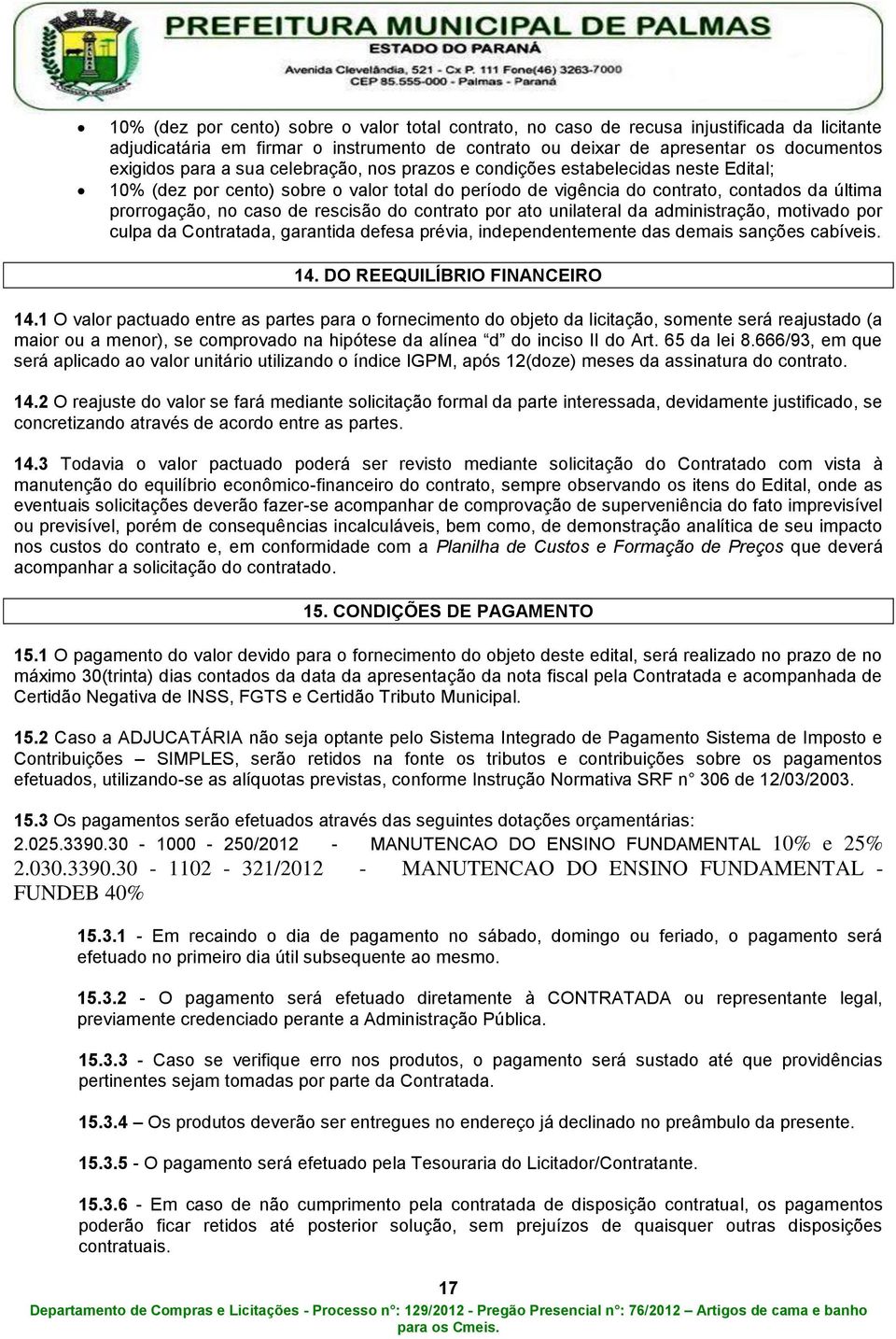 contrato por ato unilateral da administração, motivado por culpa da Contratada, garantida defesa prévia, independentemente das demais sanções cabíveis. 14. DO REEQUILÍBRIO FINANCEIRO 14.