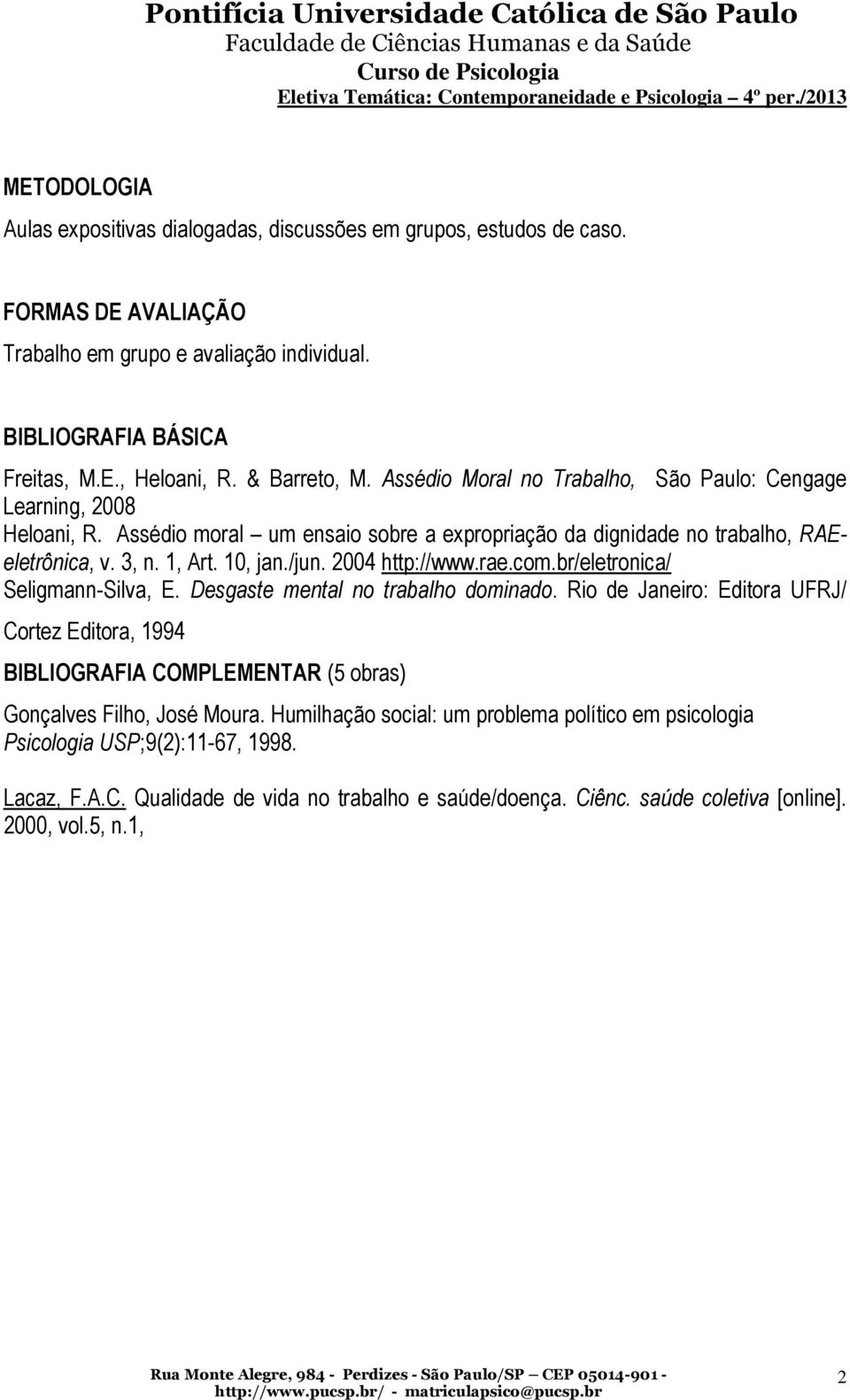 /jun. 2004 http://www.rae.com.br/eletronica/ Seligmann-Silva, E. Desgaste mental no trabalho dominado.