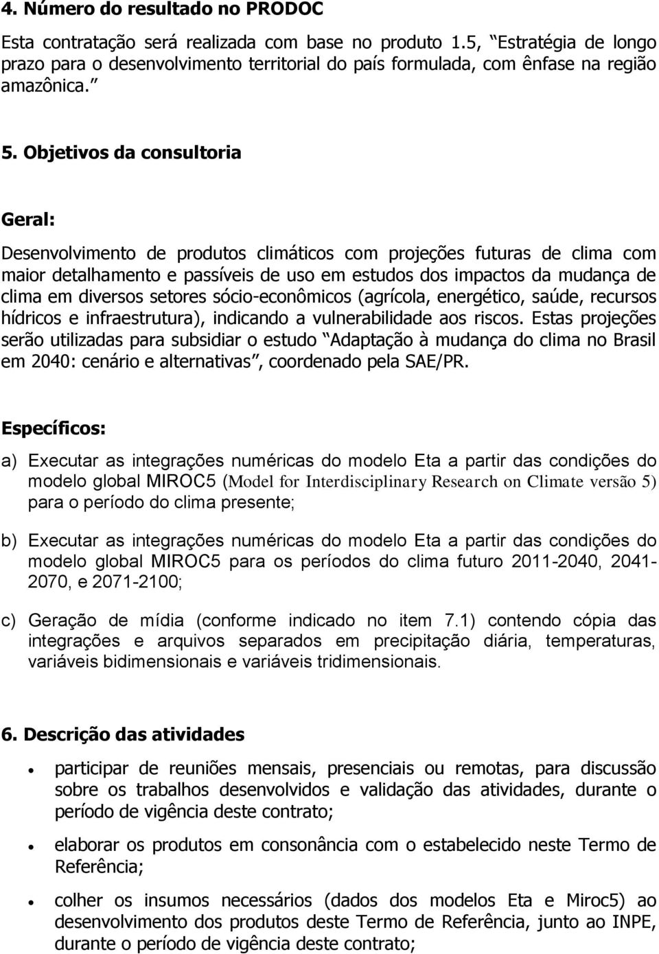 setores sócio-econômicos (agrícola, energético, saúde, recursos hídricos e infraestrutura), indicando a vulnerabilidade aos riscos.