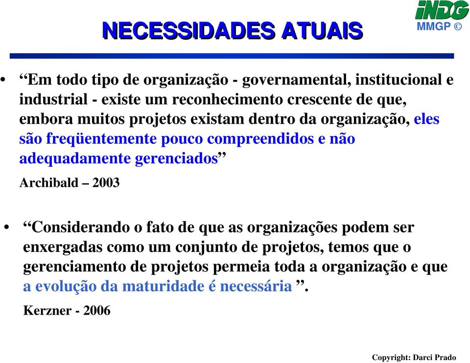 adequadamente gerenciados Archibald 2003 Considerando o fato de que as organizações podem ser enxergadas como um conjunto de