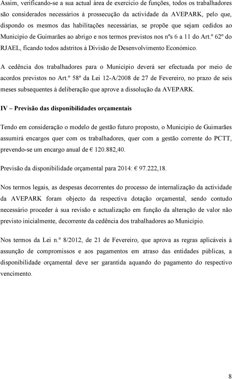 º 62º do RJAEL, ficando todos adstritos à Divisão de Desenvolvimento Económico. A cedência dos trabalhadores para o Município deverá ser efectuada por meio de acordos previstos no Art.