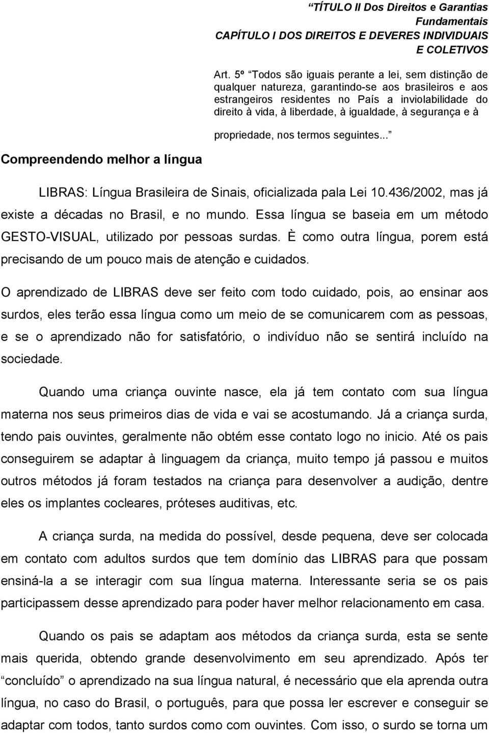 igualdade, à segurança e à propriedade, nos termos seguintes... Compreendendo melhor a língua LIBRAS: Língua Brasileira de Sinais, oficializada pala Lei 10.