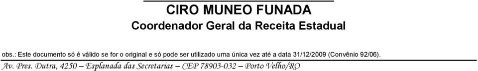 utilizado uma única vez até a data 31/12/2009 (Convênio 92/06).