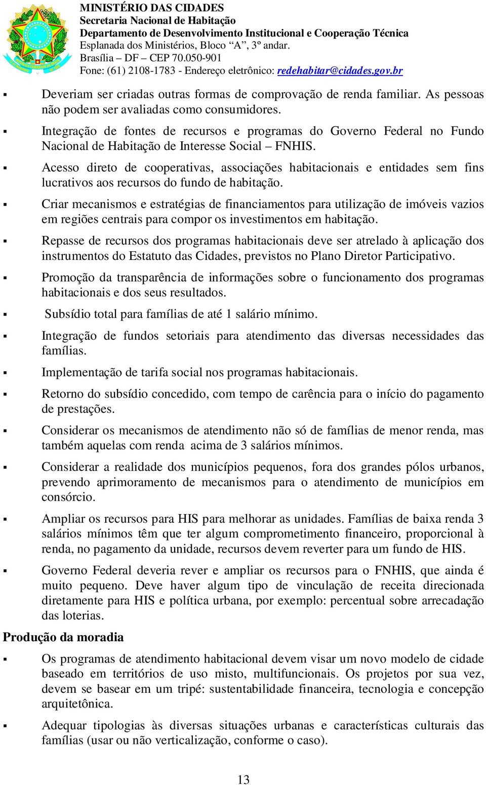 Integraçã de fntes de recurss e prgramas d Gvern Federal n Fund Nacinal de Habitaçã de Interesse Scial FNHIS.