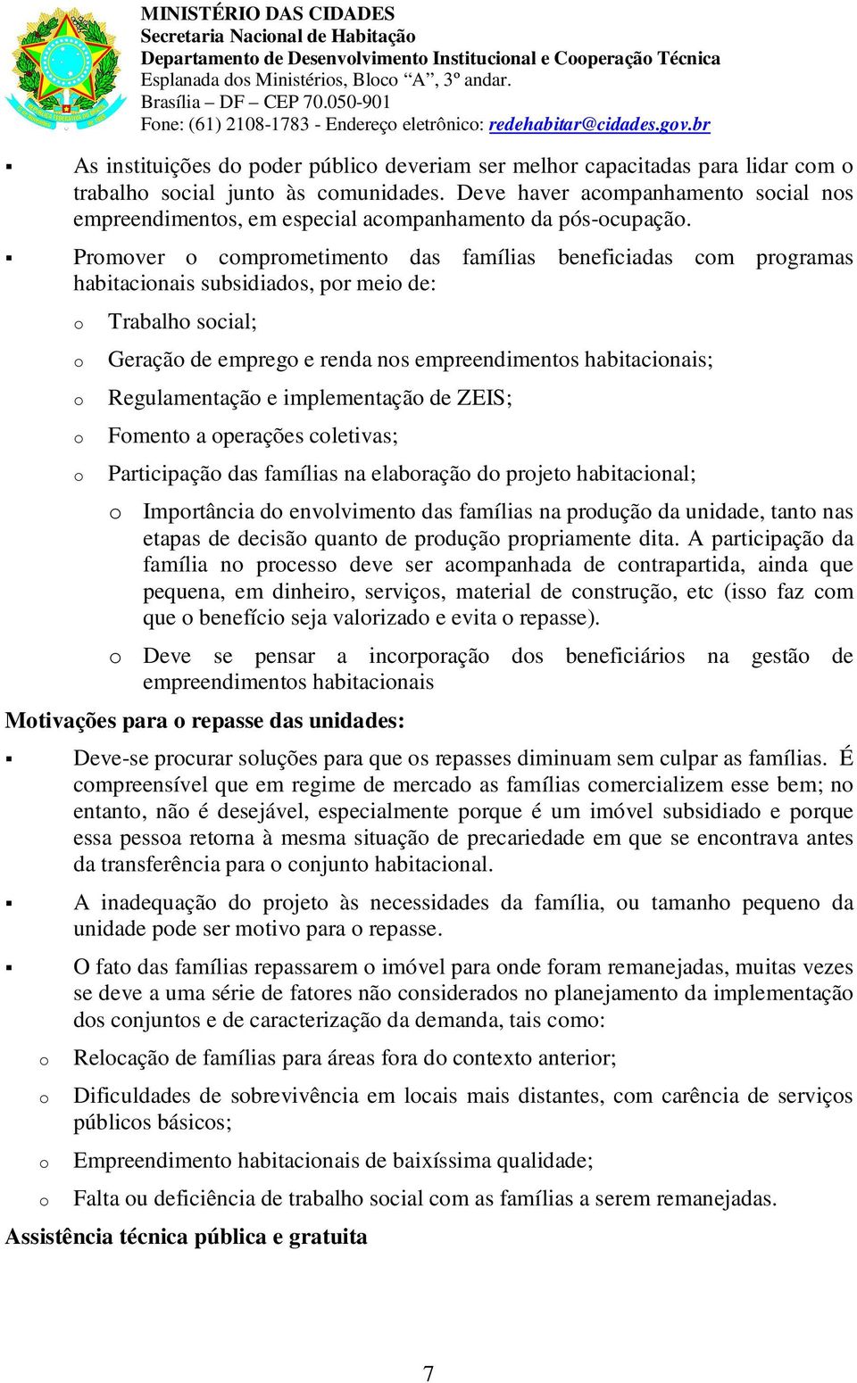 Deve haver acmpanhament scial ns empreendiments, em especial acmpanhament da pós-cupaçã.