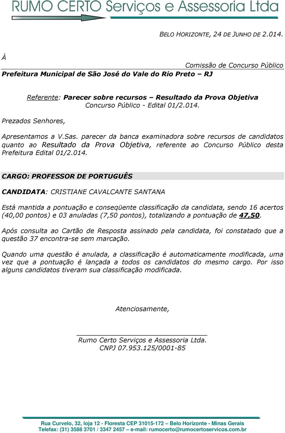 03 anuladas (7,50 pontos), totalizando a pontuação de 47,50.