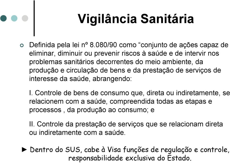 produção e circulação de bens e da prestação de serviços de interesse da saúde, abrangendo: I.