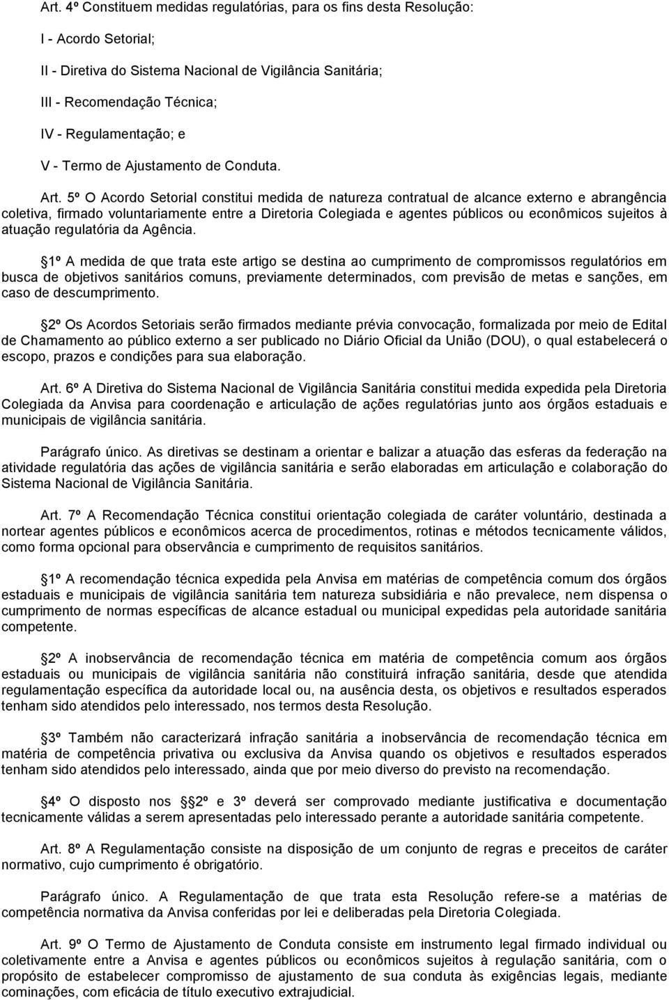 5º O Acordo Setorial constitui medida de natureza contratual de alcance externo e abrangência coletiva, firmado voluntariamente entre a Diretoria Colegiada e agentes públicos ou econômicos sujeitos à