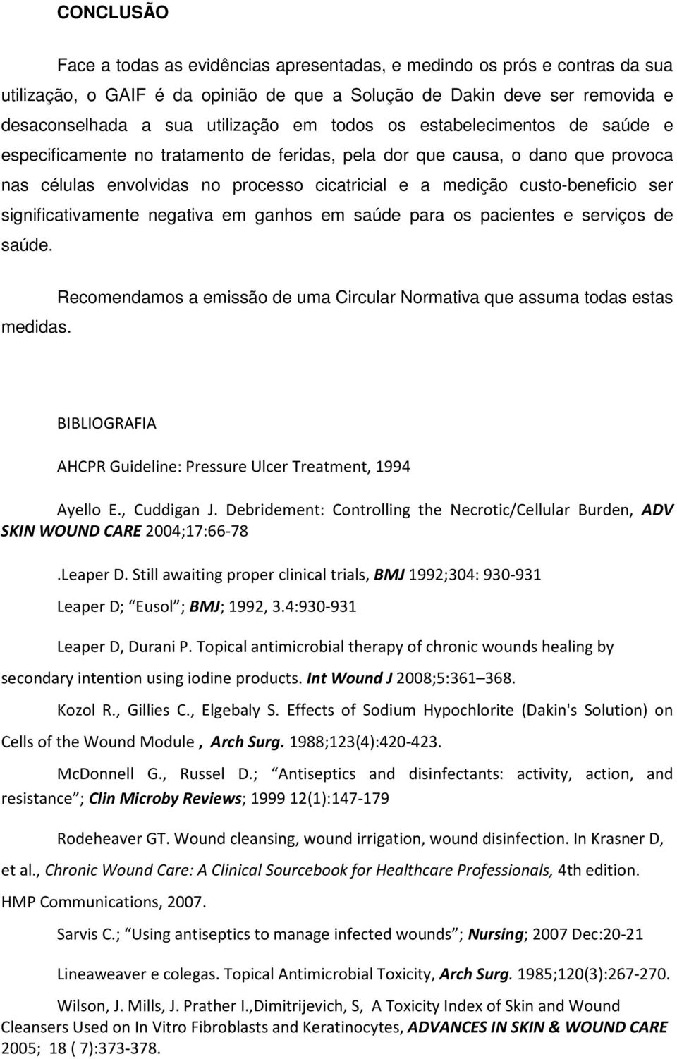 significativamente negativa em ganhos em saúde para os pacientes e serviços de saúde. medidas.