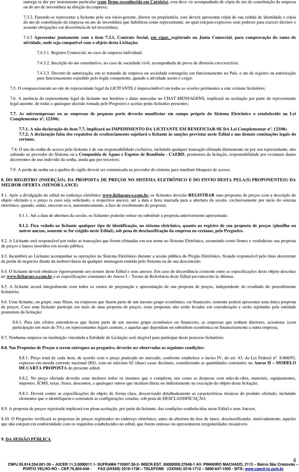 investidura que habilitem como representante, no qual estejam expressos seus poderes para exercer direitos e assumir obrigações em decorrência de tal investidura; 7.4.