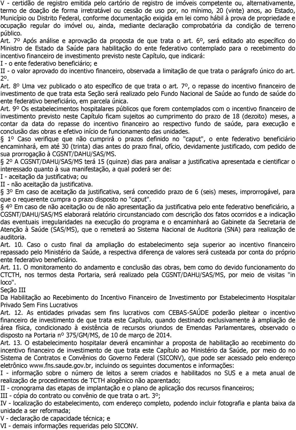 terreno público. Art. 7º Após análise e aprovação da proposta de que trata o art.