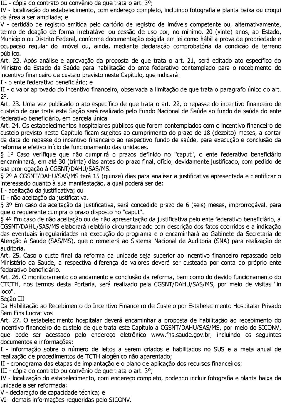 imóveis competente ou, alternativamente, termo de doação de forma irretratável ou cessão de uso por, no mínimo, 20 (vinte) anos, ao Estado, Município ou Distrito Federal, conforme documentação