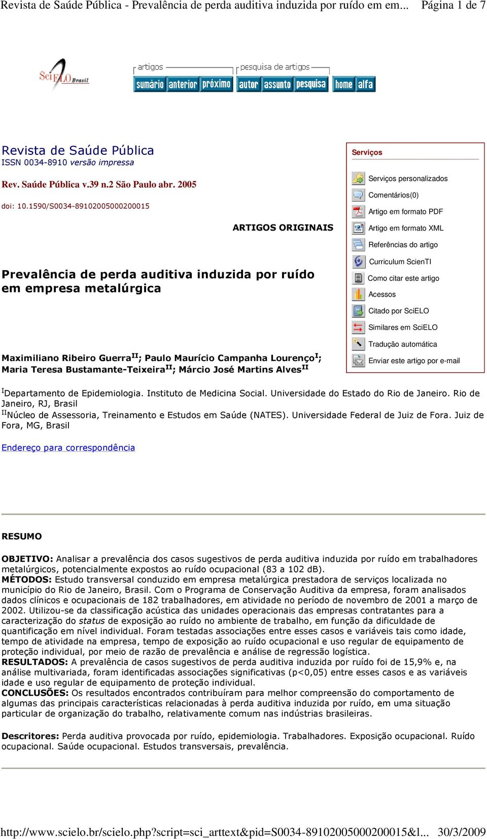 por ruído em empresa metalúrgica Curriculum ScienTI Como citar este artigo Acessos Citado por SciELO Similares em SciELO Maximiliano Ribeiro Guerra II ; Paulo Maurício Campanha Lourenço I ; Maria