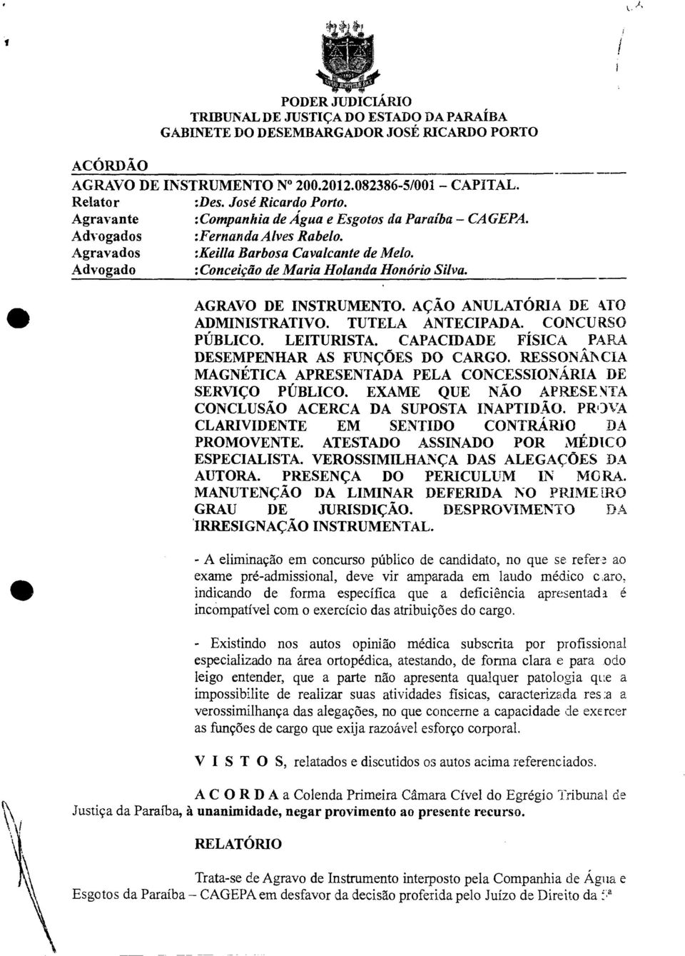 AGRAVO DE INSTRUMENTO. AÇÃO ANULATÓRIA DE kto ADMINISTRATIVO. TUTELA ANTECIPADA. CONCURSO PÚBLICO. LEITURISTA. CAPACIDADE FÍSICA PARA DESEMPENHAR AS FUNÇÕES DO CARGO.