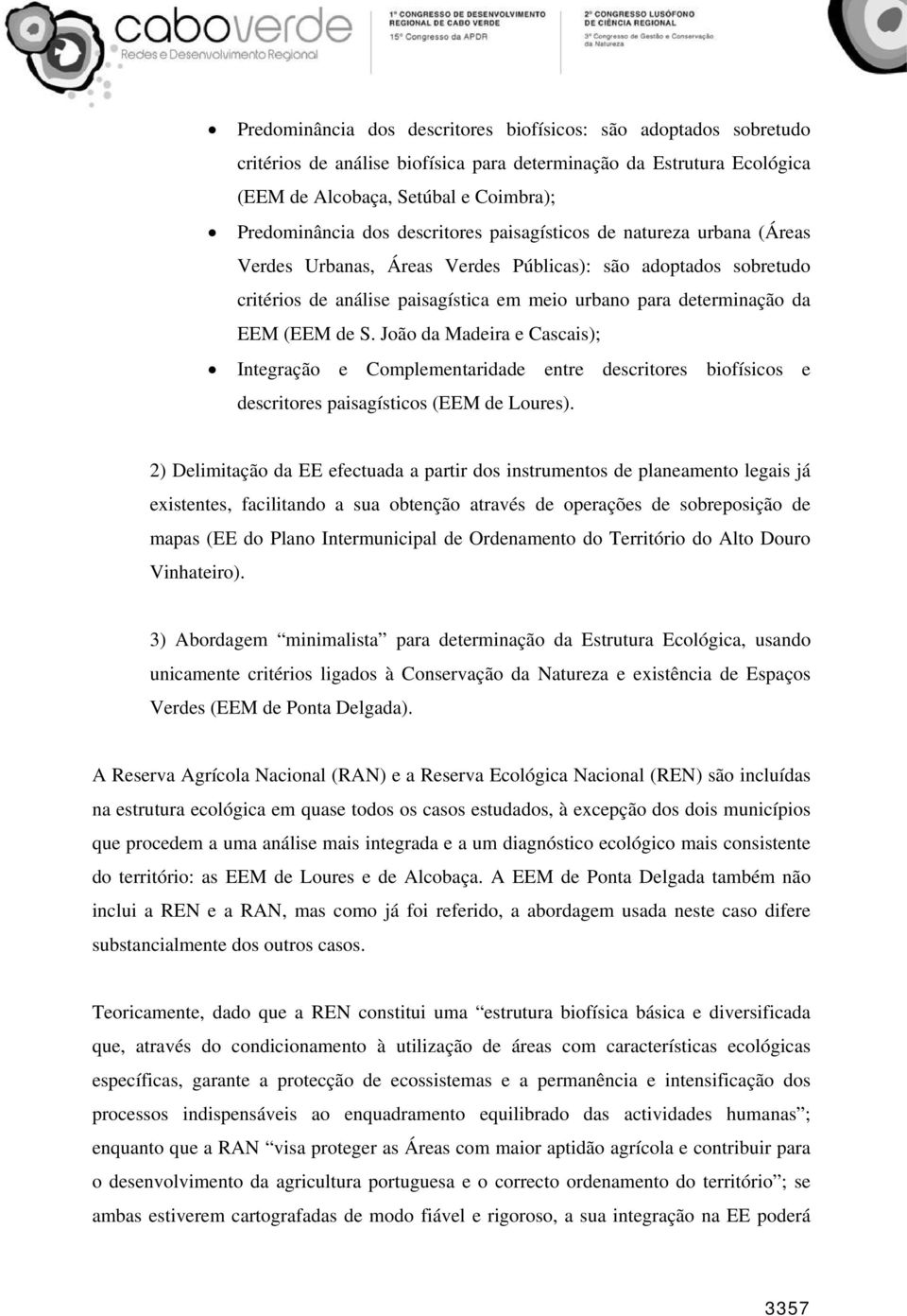 João da Madeira e Cascais); Integração e Complementaridade entre descritores biofísicos e descritores paisagísticos (EEM de Loures).