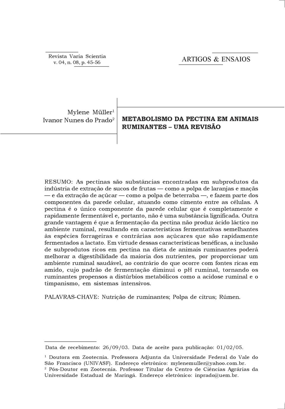 extração de sucos de frutas como a polpa de laranjas e maçãs e da extração de açúcar como a polpa de beterraba, e fazem parte dos componentes da parede celular, atuando como cimento entre as células.