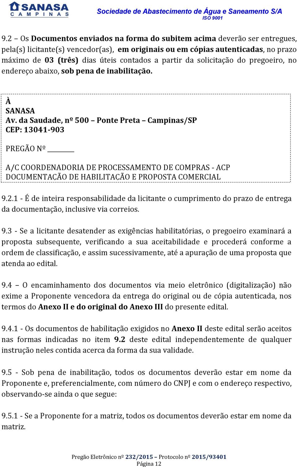 da Saudade, nº 500 Ponte Preta Campinas/SP CEP: 13041-903 PREGÃO Nº A/C COORDENADORIA DE PROCESSAMENTO DE COMPRAS - ACP DOCUMENTAÇÃO DE HABILITAÇÃO E PROPOSTA COMERCIAL 9.2.