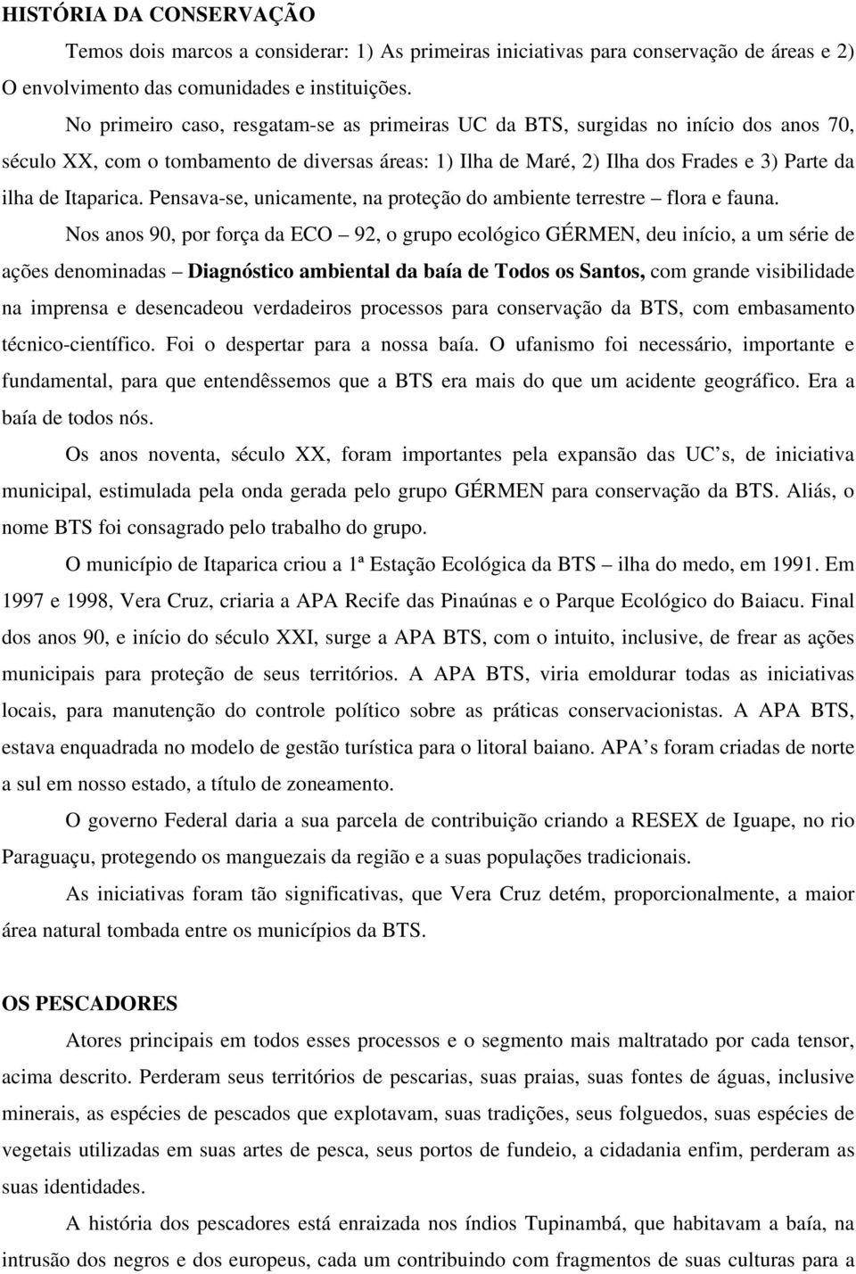 Itaparica. Pensava-se, unicamente, na proteção do ambiente terrestre flora e fauna.