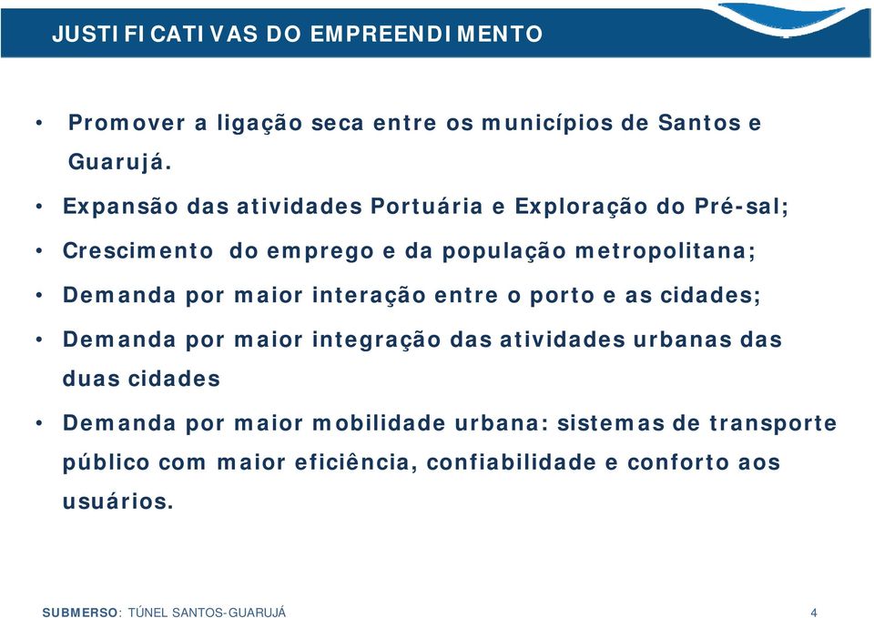 maior interação entre o porto e as cidades; Demanda por maior integração das atividades urbanas das duas cidades Demanda por