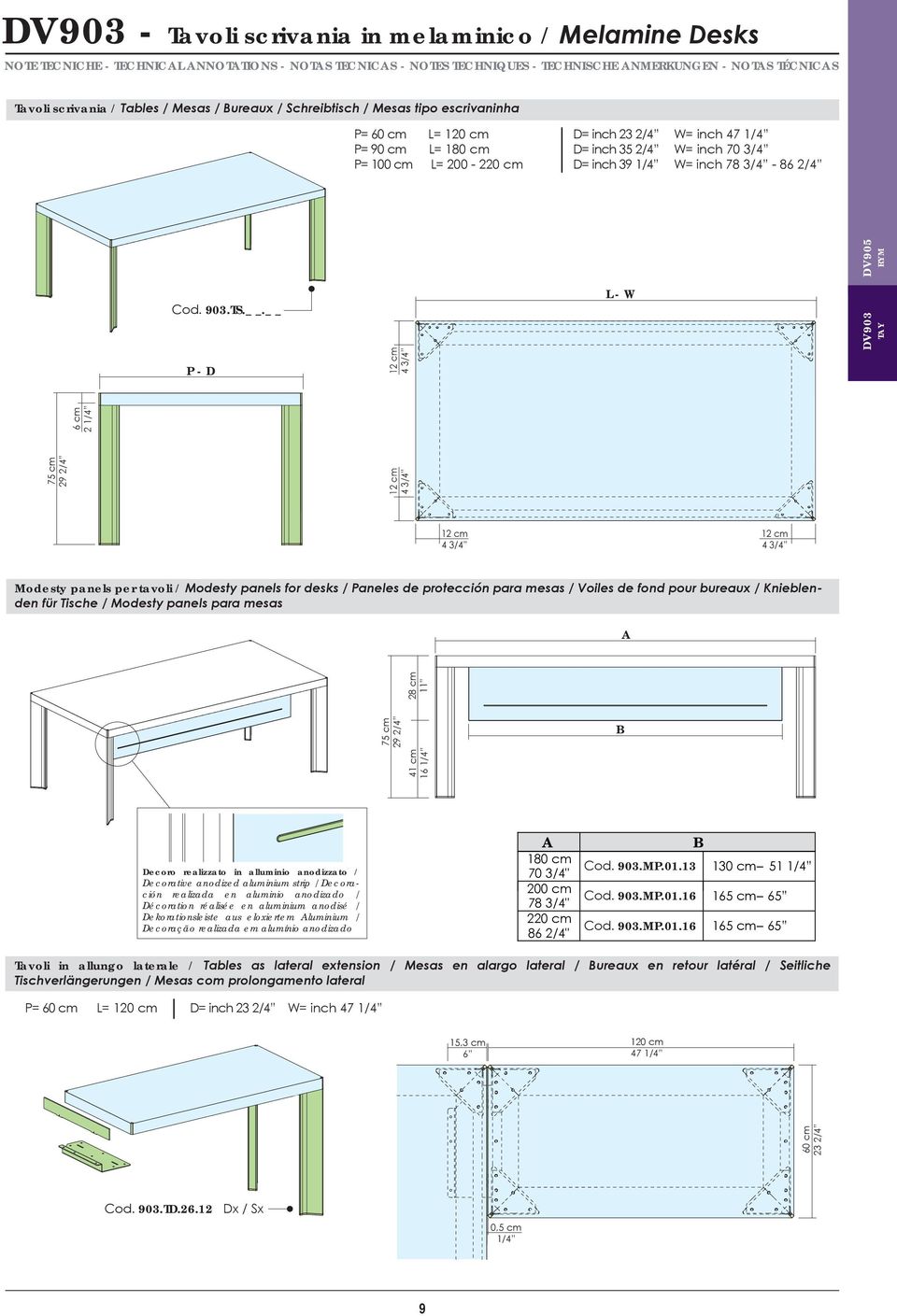 . L - W DV90 TAY P - D 12 cm 4 /4 75 cm 29 2/4 12 cm 4 /4 6 cm 2 1/4 12 cm 4 /4 12 cm 4 /4 Modesty panels per tavoli / Modesty panels for desks / Paneles de protección para mesas / Voiles de fond