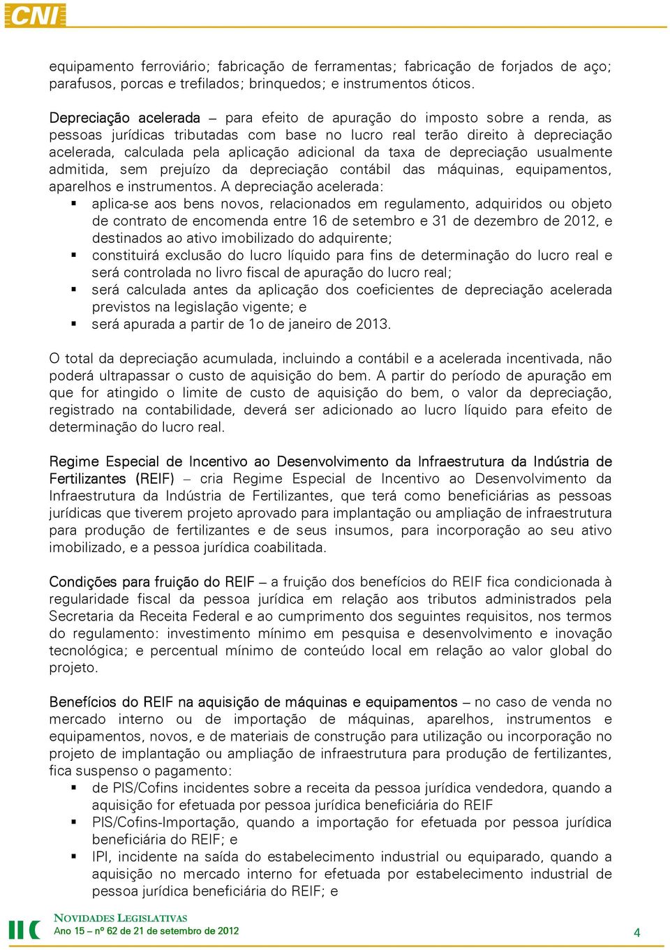 adicional da taxa de depreciação usualmente admitida, sem prejuízo da depreciação contábil das máquinas, equipamentos, aparelhos e instrumentos.