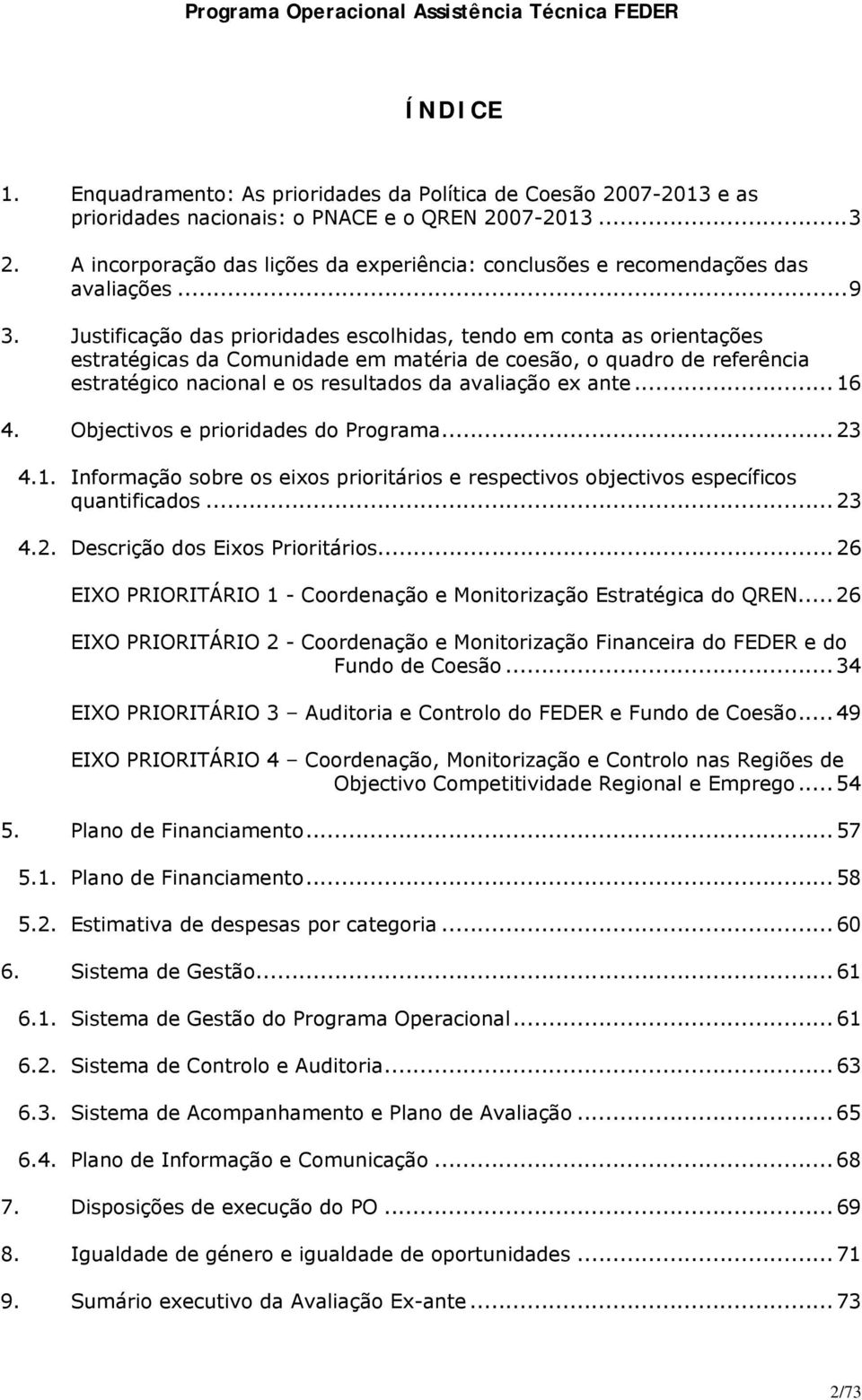 Justificação das prioridades escolhidas, tendo em conta as orientações estratégicas da Comunidade em matéria de coesão, o quadro de referência estratégico nacional e os resultados da avaliação ex