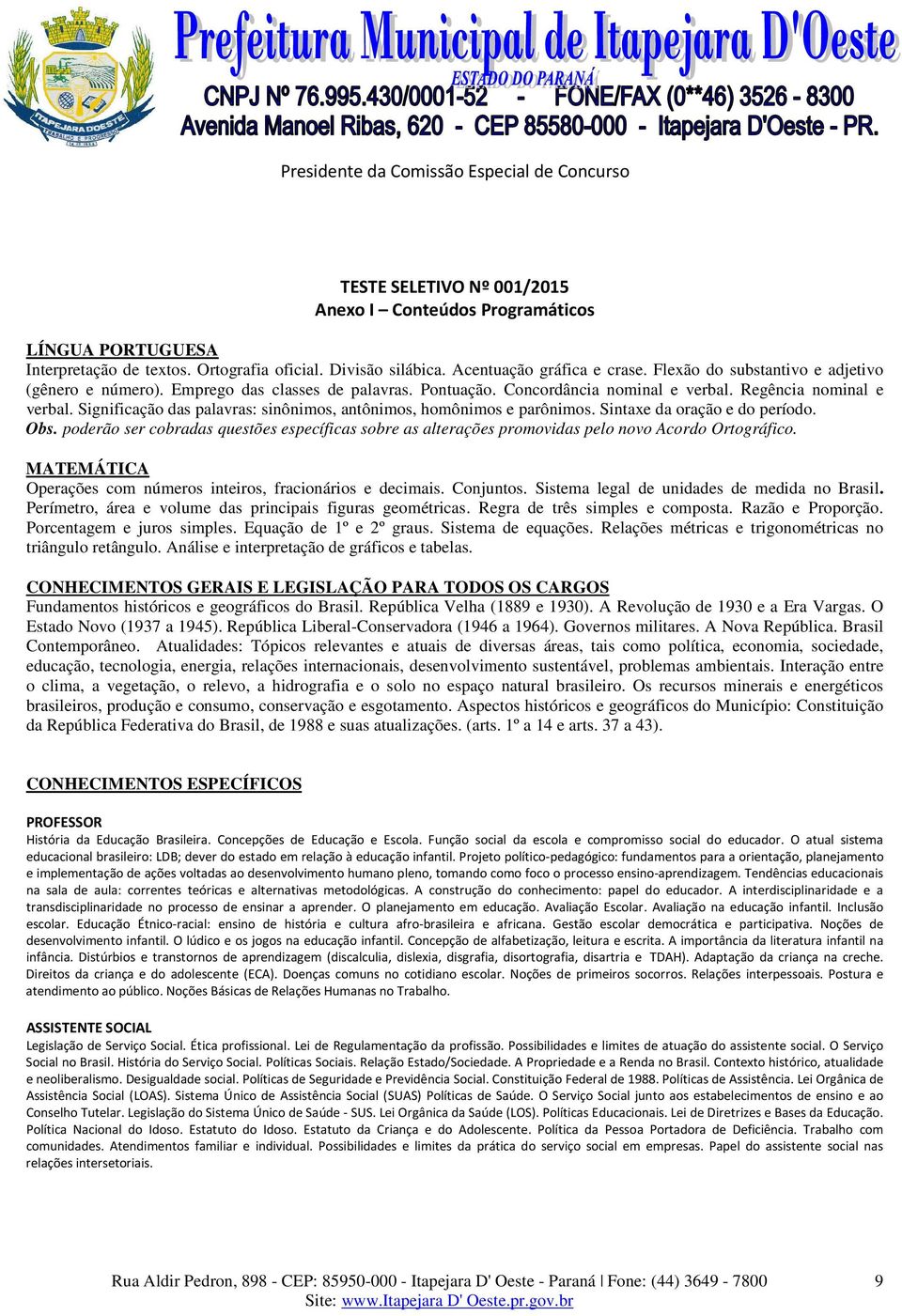 Significação das palavras: sinônimos, antônimos, homônimos e parônimos. Sintaxe da oração e do período. Obs.