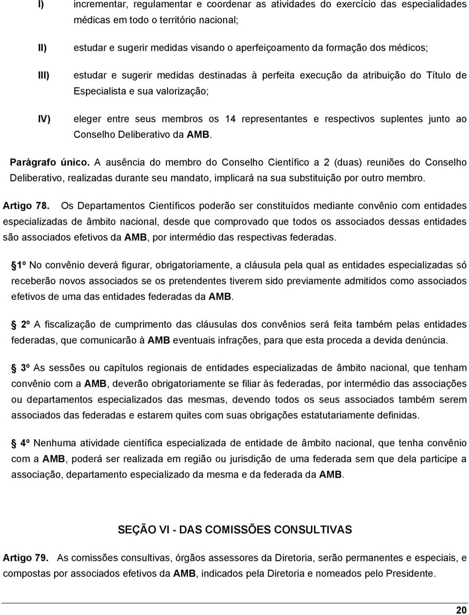 junto ao Conselho Deliberativo da AMB. Parágrafo único.