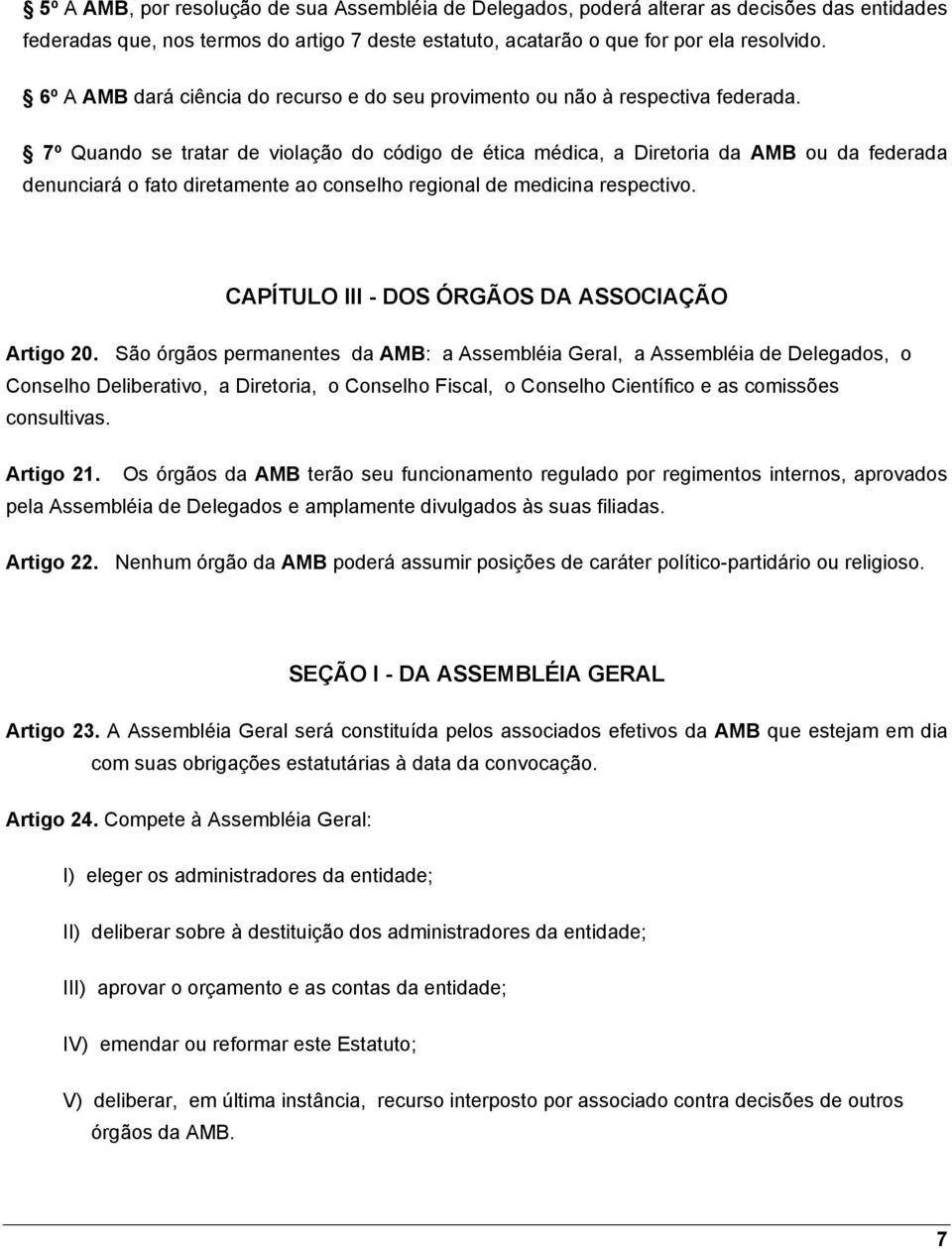 7º Quando se tratar de violação do código de ética médica, a Diretoria da AMB ou da federada denunciará o fato diretamente ao conselho regional de medicina respectivo.