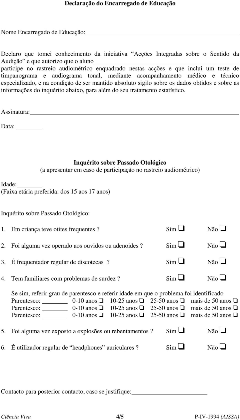 sigilo sobre os dados obtidos e sobre as informações do inquérito abaixo, para além do seu tratamento estatístico.